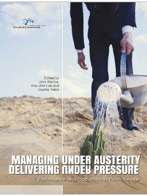 cover image of Managing Under Austerity, Delivering Under Pressure:Performance and Productivity in Public Service